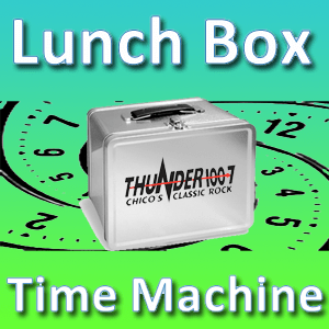 Thunder Lunch Box Time Machine, weekdays at Noon on Thunder 100.7 Chico's Classic Rock